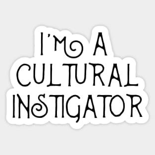 I'm A Cultural Instigator  - Funny Mulitcultural Ethnic Shirts & Gift Sticker